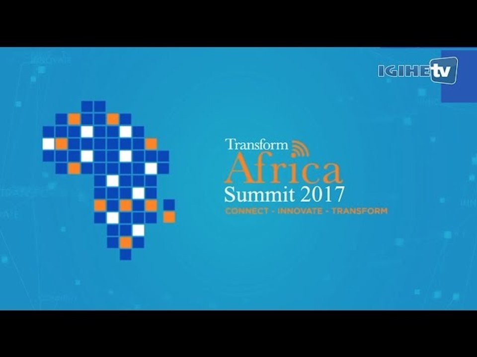 Highlights: Transform Africa Summit 2017 Opens in Kigali (10/05/2017)