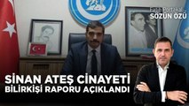 SİNAN ATEŞ CİNAYETİ BİLİRKİŞİ RAPORU AÇIKLANDI “ONUN İPİNİ ÇEKMİŞLER!”