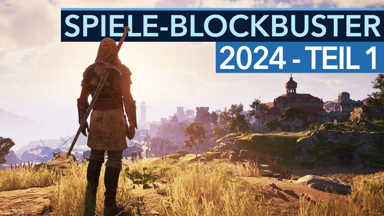 Das sind die wichtigsten Spiele 2024 - Blockbuster-Vorschau Teil 1