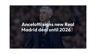 Ancelotti signs new Real Madrid deal until 2026