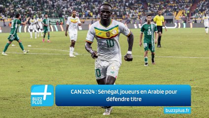 CAN 2024 : Sénégal, joueurs en Arabie pour défendre titre