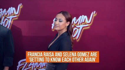 Francia Raisa and Selena Gomez are 'getting to know each other again'