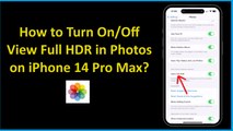 How to Turn On/Off View Full HDR in Photos on iPhone 14 Pro Max?