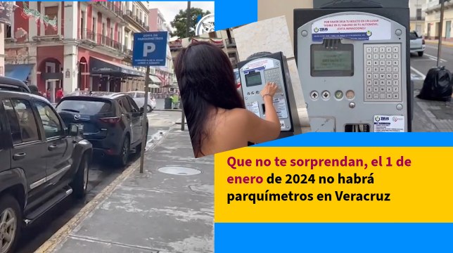 Que no te sorprendan, el 1 de enero de 2024 no habrá parquímetros en Veracruz