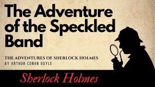 The Adventures of Sherlock Holmes The Adventure of the Speckled Band Full Audiobook