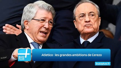Atletico : les grandes ambitions de Cerezo