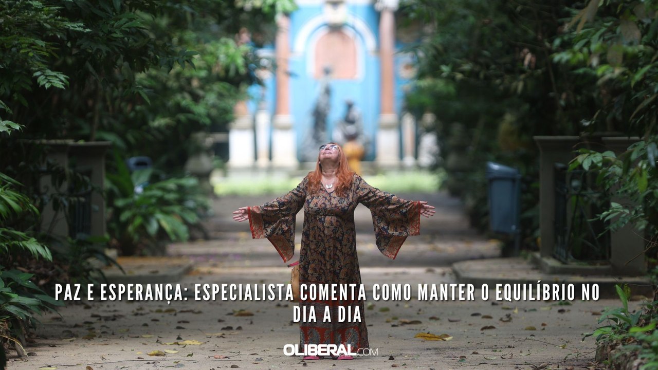 Paz e esperança: especialista comenta como manter o equilíbrio no dia a dia