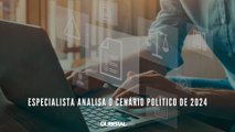 Especialista analisa o cenário político de 2024