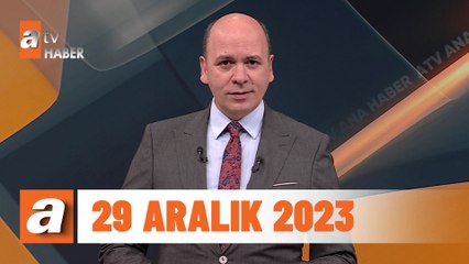 atv Ana Haber | 29 Aralık 2023