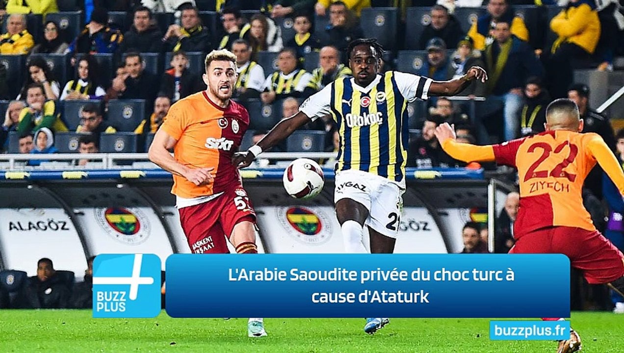 L'Arabie Saoudite privée du choc turc à cause d'Ataturk