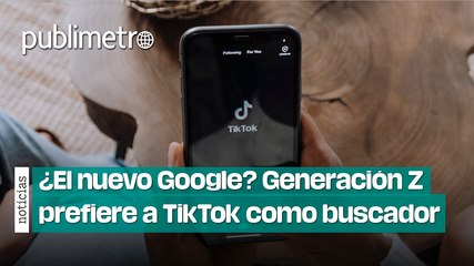 ¿El nuevo Google? Generación Z prefiere a #TikTok como buscador