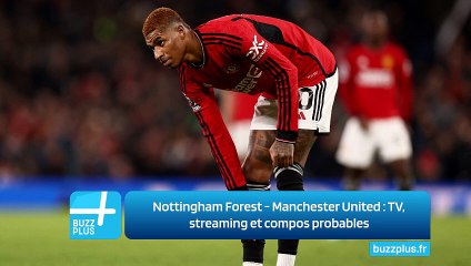Nottingham Forest - Manchester United : TV, streaming et compos probables