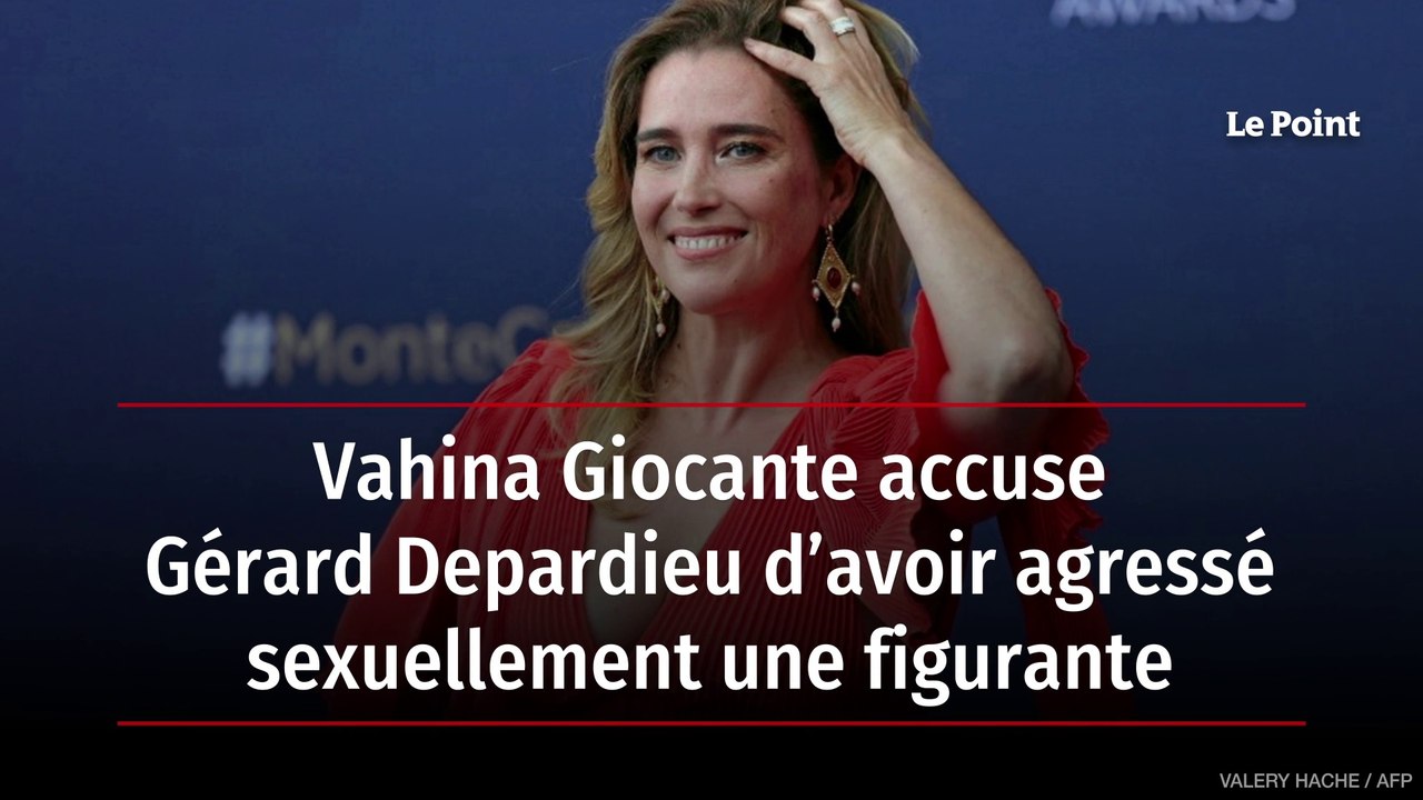 Vahina Giocante accuse Gérard Depardieu d’avoir agressé sexuellement une figurante