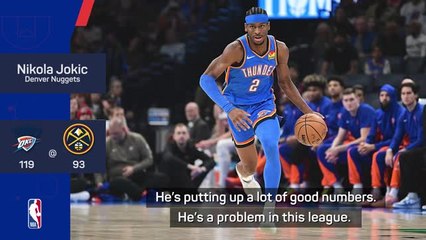 'He's a problem' - Jokic praises Shai
