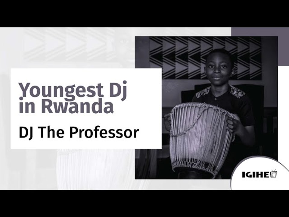 A conversation with the youngest Dj in Rwanda | Meet The Professor ...