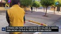 Detenida una pareja en Algeciras que viajaba al Sáhara para matar a su hijo al creer que estaba poseído