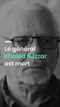Le général Khaled Nezzar est mort