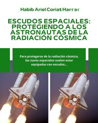 |HABIB ARIEL CORIAT HARRAR | PROTEGIENDO A LOS ASTRONAUTAS DE LA RADIACIÓN CÓSMICA (PARTE 2) (@HABIBARIELC)