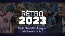 Rétro 2023 - De la Saudi Pro League à la Messimania !