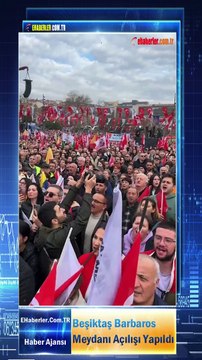 Beşiktaş Barbaros Meydanı Açılışı Yapıldı