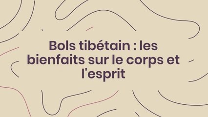 Les bols tibétains : quels effets sur la santé ?