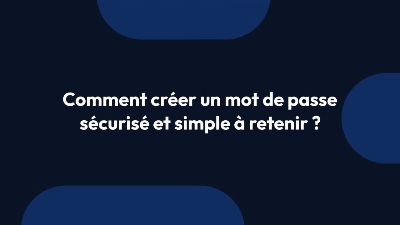 Comment créer un mot de passe sécurisé et simple à retenir ?
