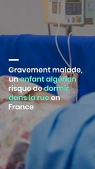 Gravement malade, un enfant algérien risque de dormir dans la rue en France