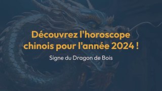 Horoscope Chinois 2024, signe du Dragon de bois