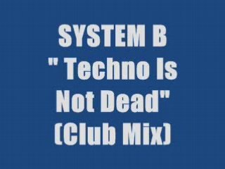 SYSTEM B - TECHNO IS NOT DEAD