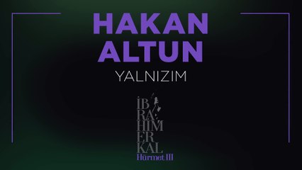 Hakan Altun - Yalnızım (Official Lyric Video) -  İbrahim Erkal Hürmet III