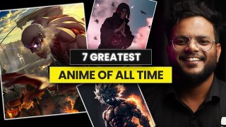 7 GREATEST Anime of All Time - Best Anime to Watch - Shiromani Kant