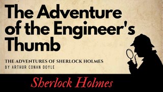 The Adventures of Sherlock Holmes The Adventure of the Engineer's Thumb Full Audiobook