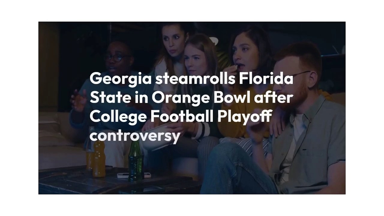 Georgia steamrolls Florida State in Orange Bowl after College Football Playoff controversy