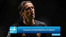 Six joueurs du Real Madrid sur le départ !