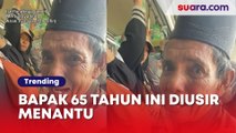 Bapak 65 Tahun Ini Diusir Menantu, Padahal Datang dari Kalimantan ke Jakarta untuk Temui Anaknya