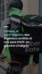 Livreurs et sans-papiers, des Algériens arrêtés et mis sous OQTF. La gauche s'indigne