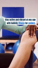 Holistic Fitness for Seniors Vitality at Any Age