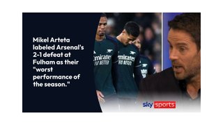 Mikel Arteta calls Arsenal's defeat at Fulham their worst performance of the season