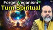 Forget Veganism, turn Spiritual || Acharya Prashant (2021)
