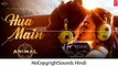 ANIMAL - HUA MAIN -- Ranbir K, Rashmika M -- NoCopyright Songs Hindi -- NCS Hindi
