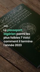 Le passeport algérien parmi les plus faibles ? Voici comment il termine l'année 2023