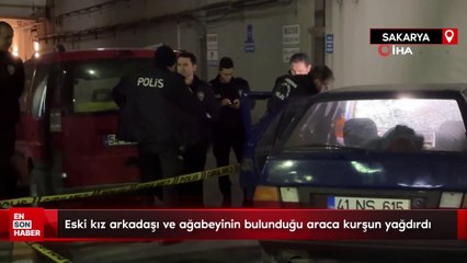 Sakarya'da eski kız arkadaşı ve ağabeyinin bulunduğu araca kurşun yağdırdı