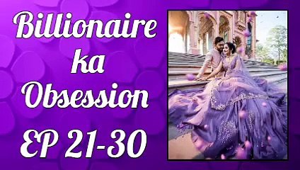 Billionaire's Obsession: Episodes 21-30 | Uncover the Secrets of Wealth and Power 💼