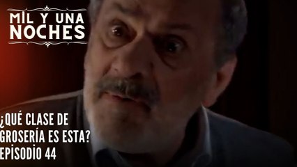 ¿Qué clase de grosería es esta?| Las Mil y Una Noches - Episodio 44