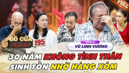Ns Vũ Linh Vương, 30 năm không nơi NƯƠNG TỰA, duy trì SỰ SỐNG nhờ TÌNH LÀNG NGHĨA XÓM_ GCTN #195