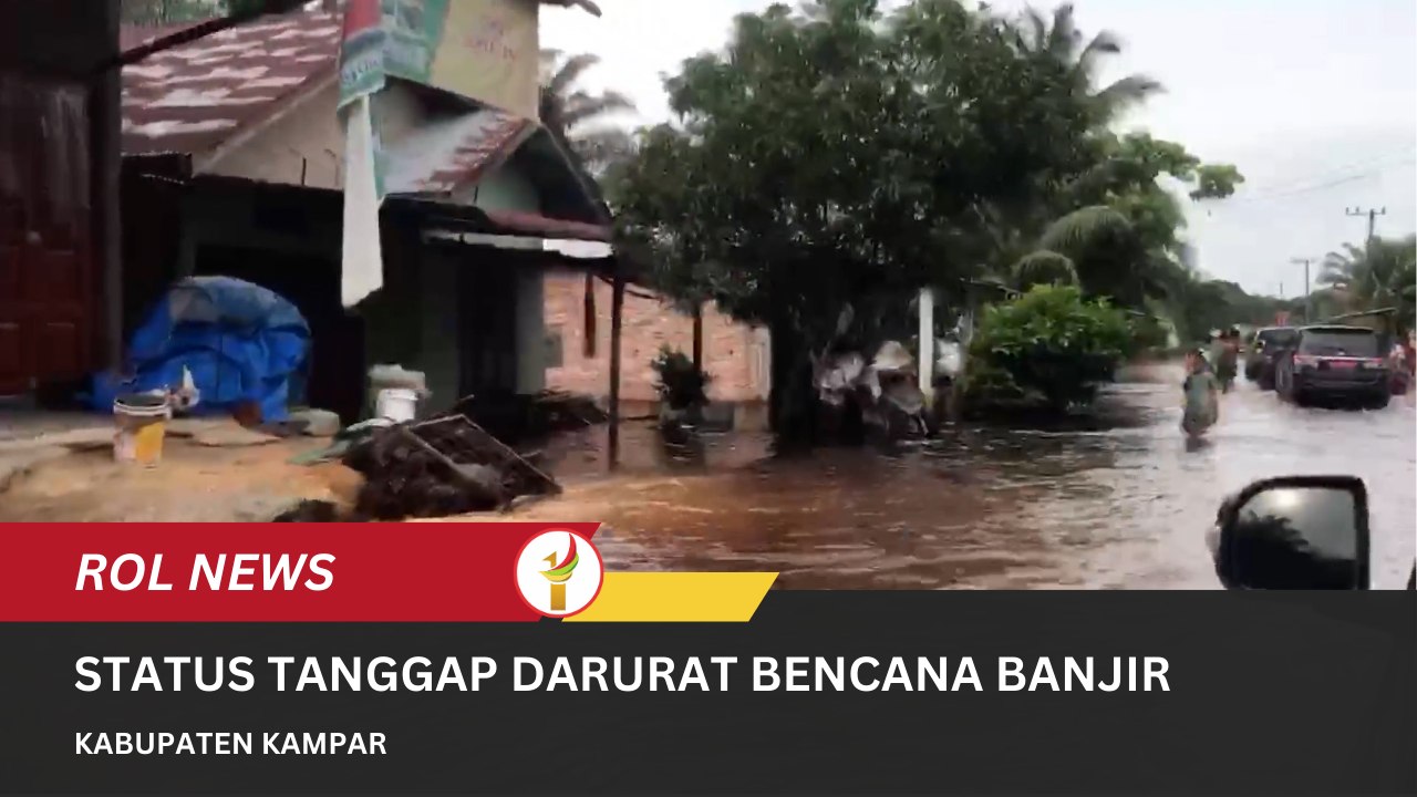 Kabupaten Kampar Tetapkan Status Tanggap Darurat Bencana Banjir