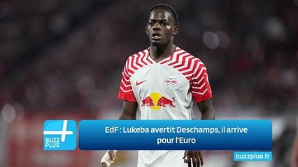 EdF : Lukeba avertit Deschamps, il arrive pour l'Euro