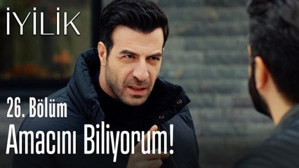 Amacını biliyorum! - İyilik 26. Bölüm