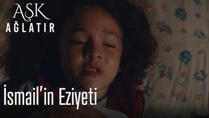 İsmail'in eziyeti  - Aşk Ağlatır