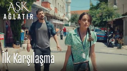 İlk karşılaşma - Aşk Ağlatır